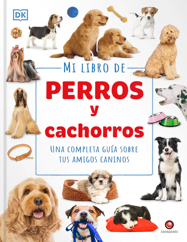 Mi libro de perros y cachorros: una completa guía sobre tus amigos caninos